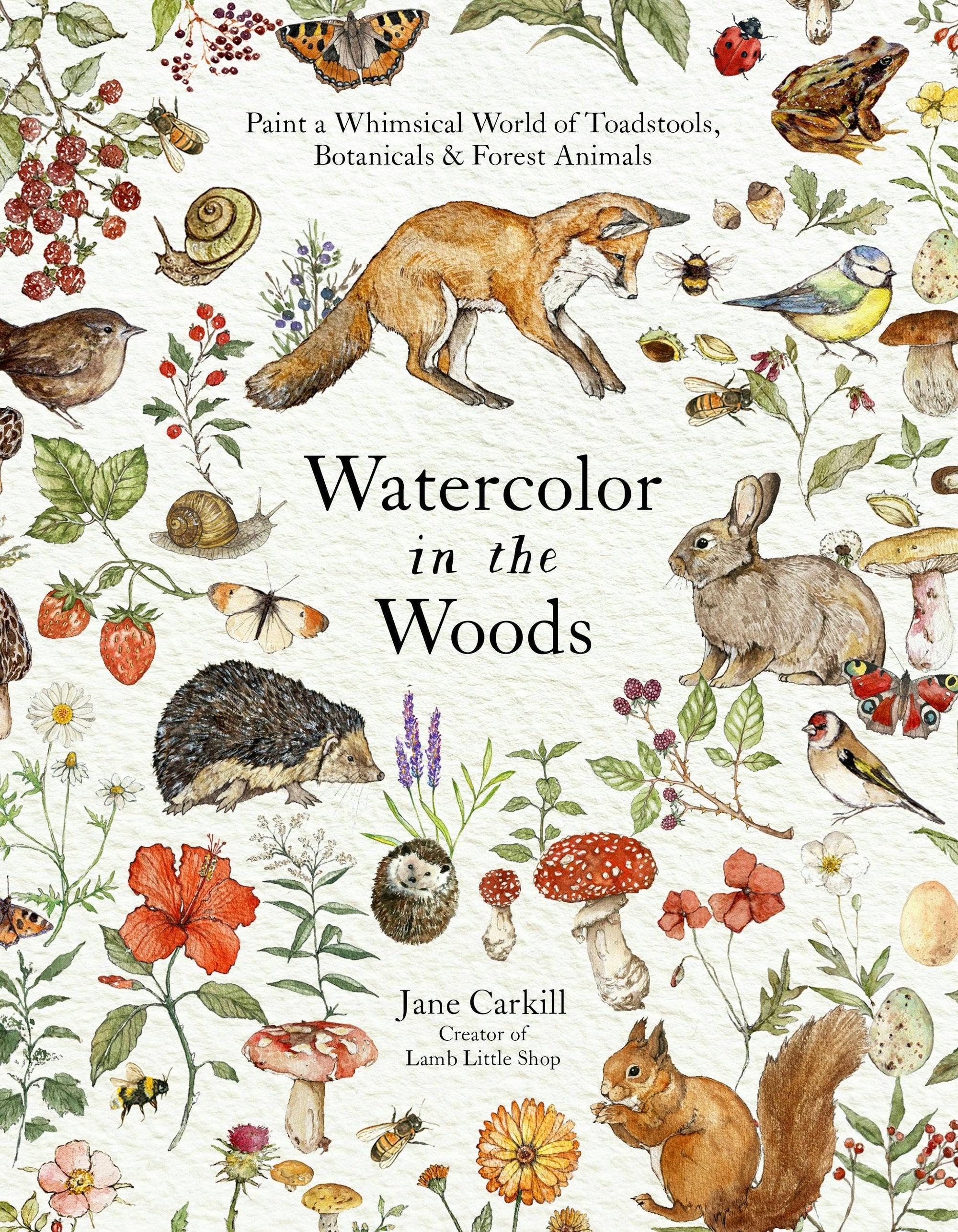 Watercolor In The Woods: Forest Animals &amp; Botanicals Art